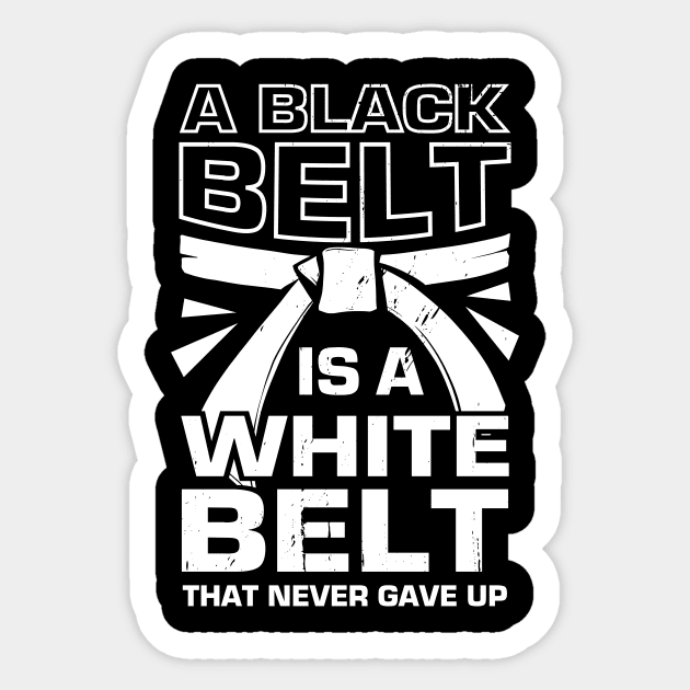 A Black Belt Is A White Belt That Never Gave Up Sticker by Dolde08